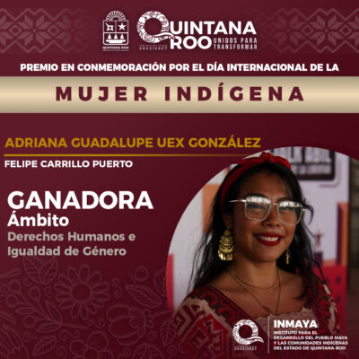 Premio en Conmemoración del Día Internacional de la Mujer Indígena, edición 2025 en Quintana Roo, INMAYA destaca a Adriana Guadalupe Uex González