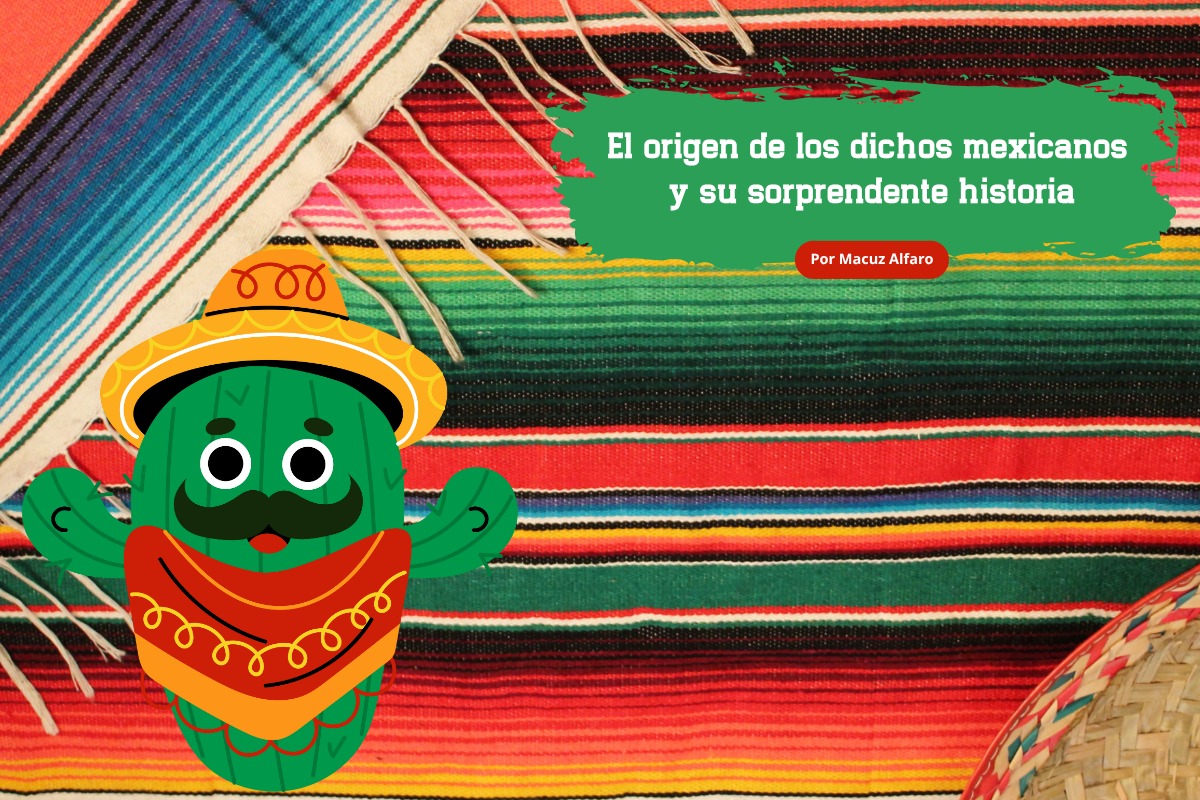 El origen de los dichos mexicanos El origen de los dichos mexicanos