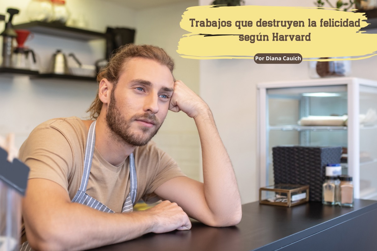 Trabajos que destruyen la felicidad según Harvard Trabajos que destruyen la felicidad según Harvard