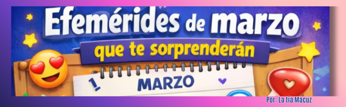 Efemérides de marzo que te sorprenderán Efemérides de marzo que te sorprenderán