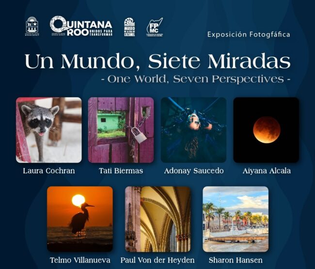 Exposición fotográfica en Cozumel: Un Mundo, Siete Miradas