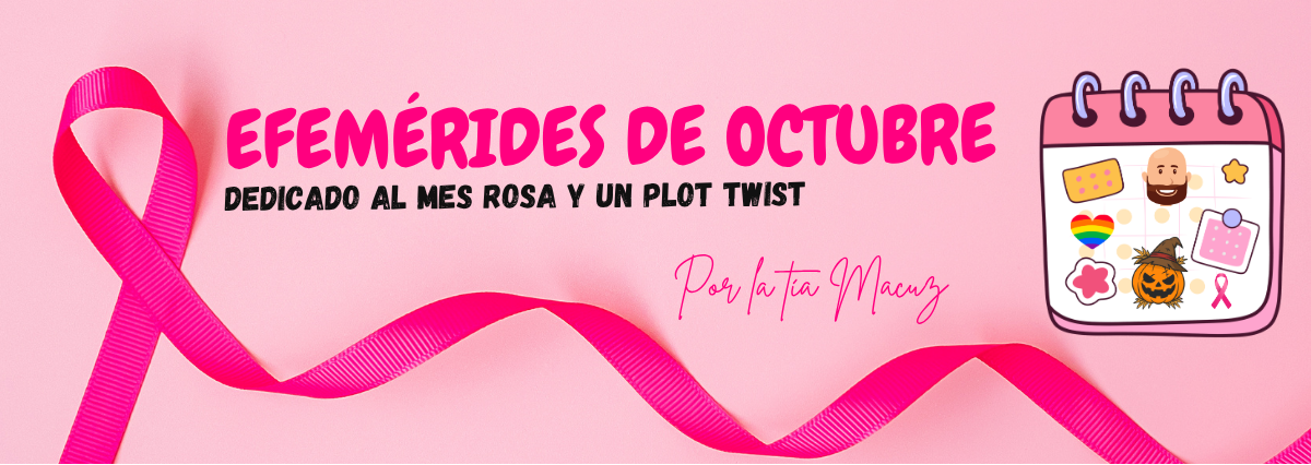 Efemérides de Octubre: Dedicado al mes rosa y un plot twist
